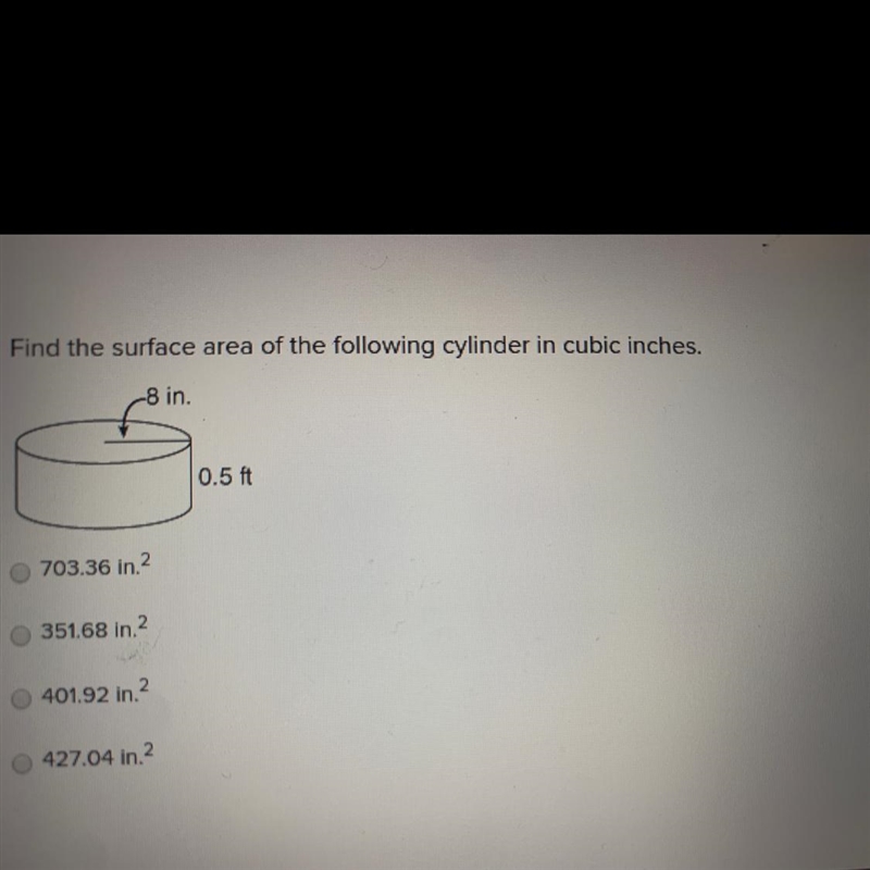 Find the surface area of the following in cubic inches. 703.36 in2 351.68 in2 401.93 in-example-1