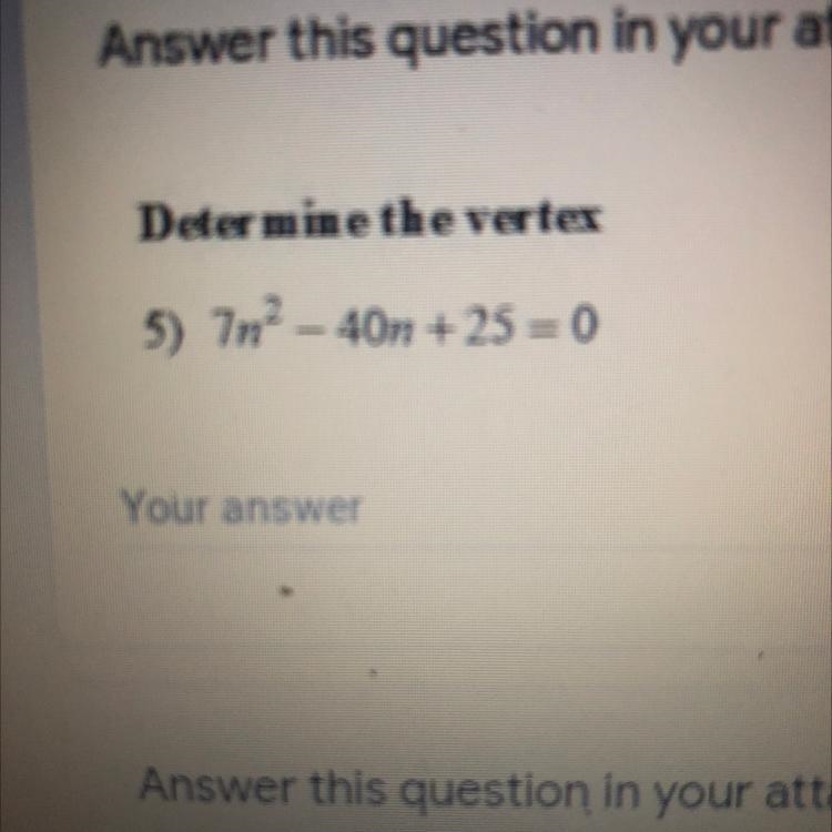 Determine the vertex 5) 7n^2- 40n + 25 = 0 How do I get the vertex?-example-1