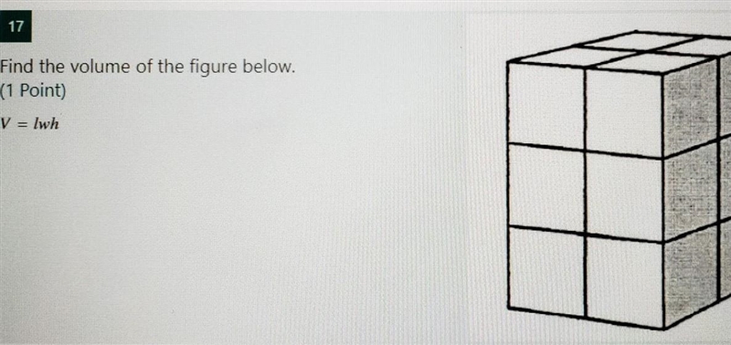 17 Find the volume of the figure below. (1 Point) V = luh​-example-1