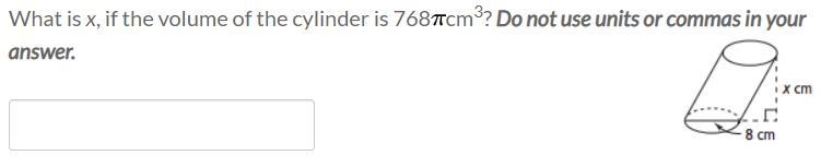 What is x, if the volume of the cylinder is 768 pi cm3? Do not use units or commas-example-1