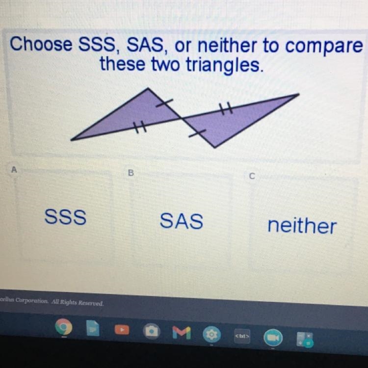 Choose SSS, SAS, or neither to compare these two triangles. A B с SSS SAS neither-example-1