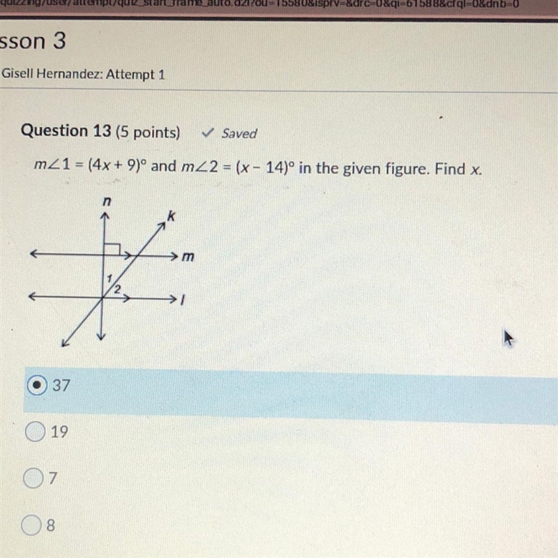 M21 = (4x + 9)° and m2 2 = (x - 14)° in the given figure. Find x. K 37 O 19 7 8-example-1
