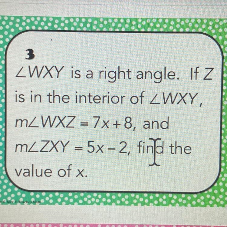 ZWXY is a right angle. If Z is in the interior of ZWXY, mZWXZ = 7x+8, and m_ZXY = 5x-example-1