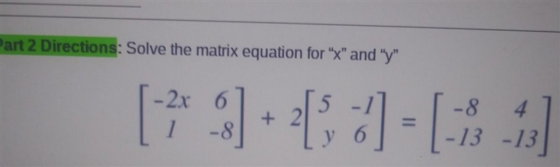 Part 2 Directions: Solve the matrix equation for "X" and "y" 5 - 2x-example-1