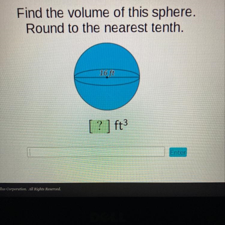 Find the volume of this sphere. Round to the nearest tenth. 16 ft [ ? ] ft3-example-1