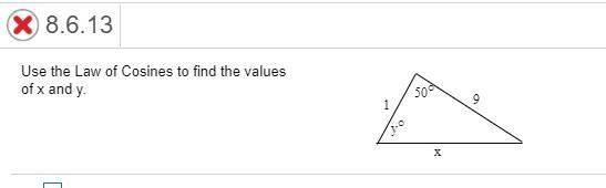 Please help! Use the Law of Cosines to find the values of x and y.-example-1