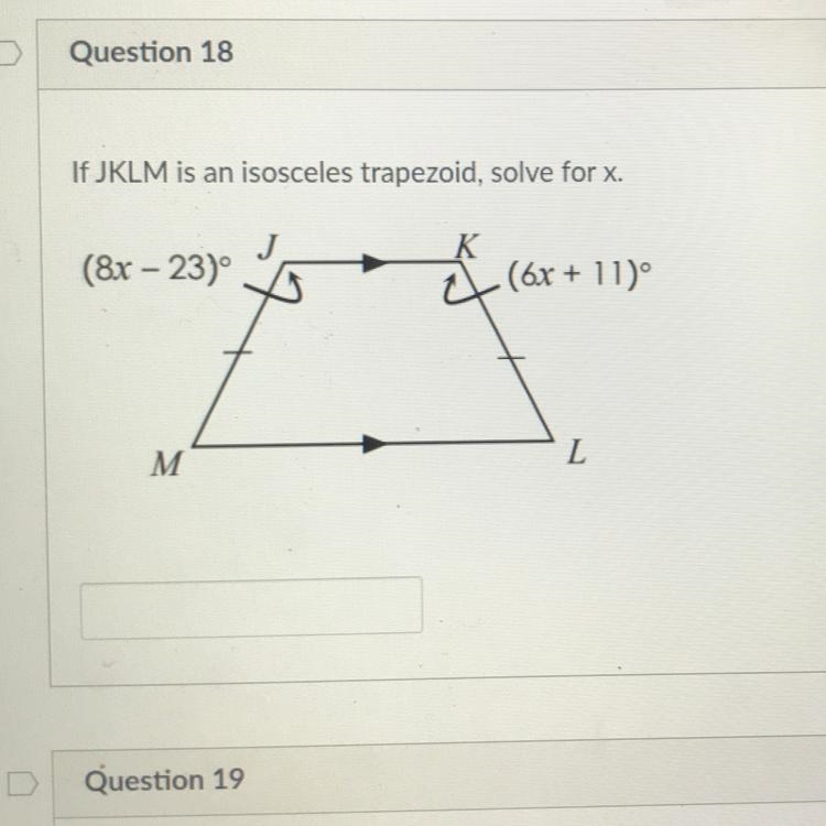 Question 18 1 pts If JKLM is an isosceles trapezoid, solve for x. (8x – 23) (6x + 11)° M-example-1