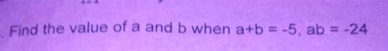 Find the value of a and b when a+b = -5, ab = -24 ​-example-1