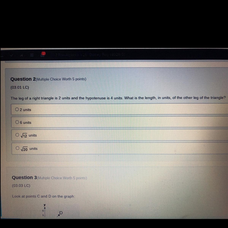 Question 2 Multiple Choice Worth 5 points) (03.01 LC) The leg of a right triangle-example-1