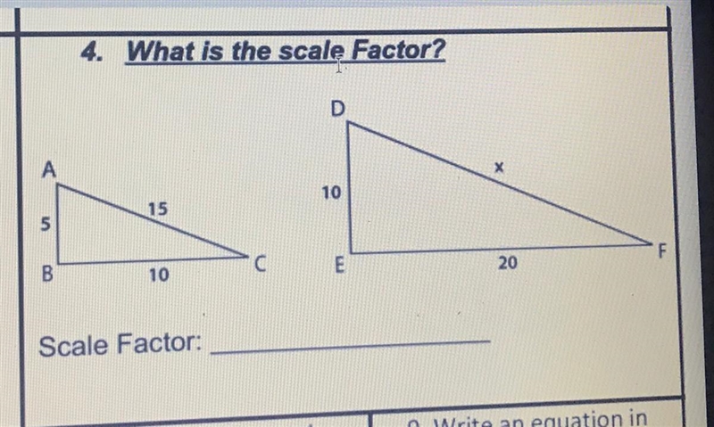 4. What is the scale Factor? А х 10 15 5 B 10 E 20 F please help-example-1