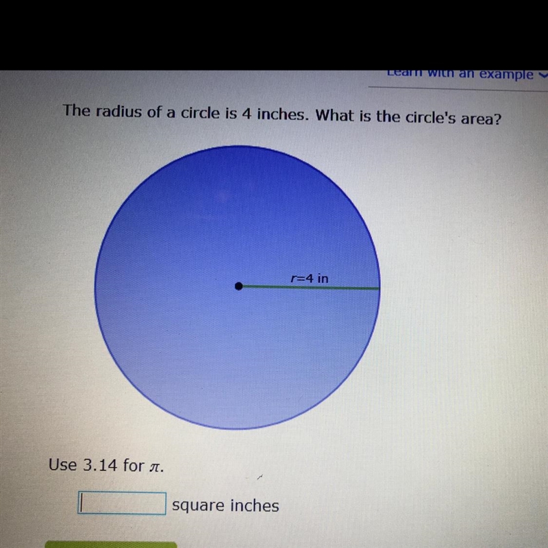 The radius of a circle is 4 inches. What is the circle's area? p=4 in Use 3.14 for-example-1