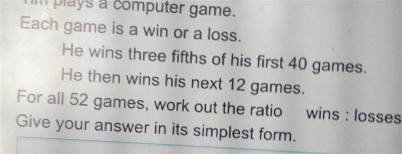 Tim plays a computer game. Each game is a win or a loss. He wins three fifths of his-example-1