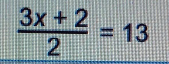 Please help!! 3x+2 --------- =13 2​-example-1