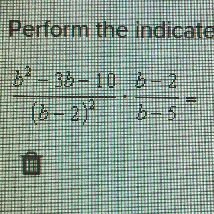 Perform the indicated operation and simplify the result. b^2 - 3b - 10 B-2 ——————— • ——- (B-example-1