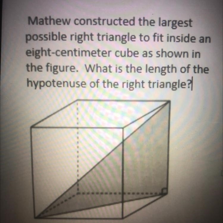 Mathew constructed the largest possible right triangle to fit inside an eight-centimeter-example-1