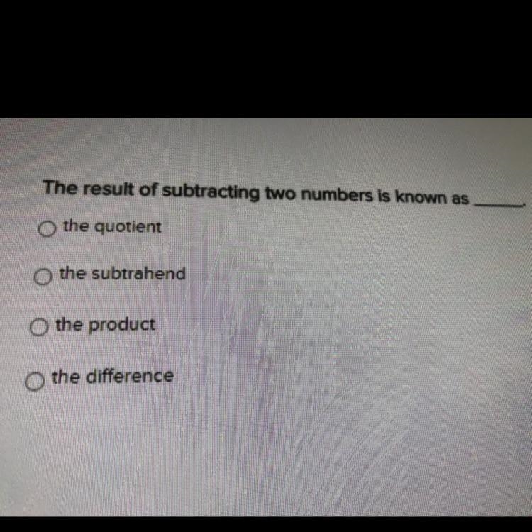 The result of subtracting two numbers is known as the quotient the subtrahend O the-example-1