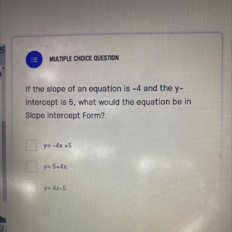 If the slope of an equation is -4 and the y- intercept is 5, what would the equation-example-1