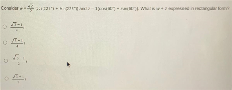 Consider w=sqrrt2/2(cos(225°) + isin(225°)) and z = 1(cos(60°) + isin(60°)). What-example-1