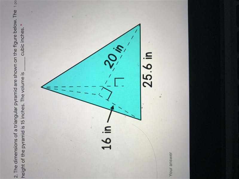 A triangular pyramid is shown on the figure below. The height of the pyramid is 15 inches-example-1