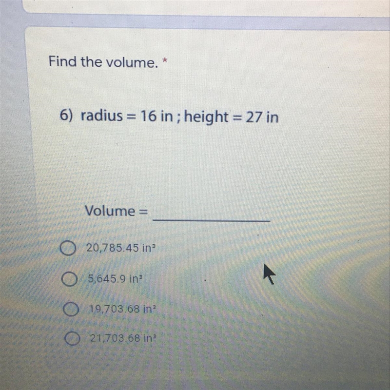 Find the volume. * 6) radius = 16 in; height = 27 in Volume =-example-1