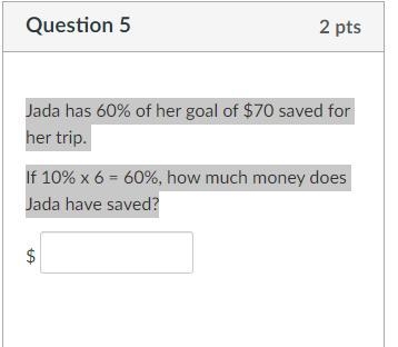 Jada has 60% of her goal of $70 saved for her trip. If 10% x 6 = 60%, how much money-example-1