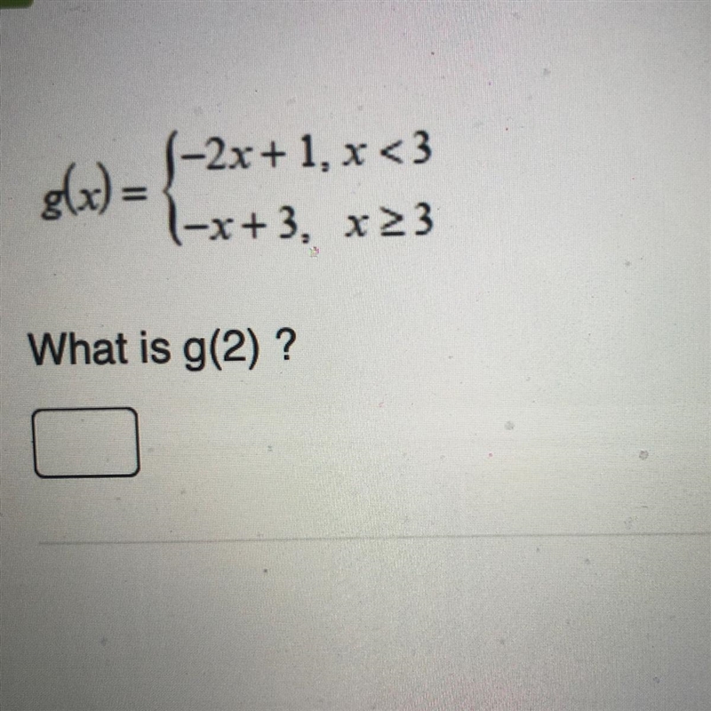 G(x) = {-2x+1, x <3 (-x+3, X23 What is g(2) ?-example-1