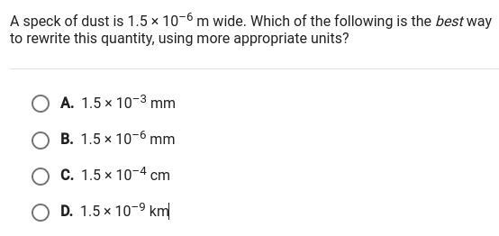 PLEASEE HELP!!!!!!!!!!!!!!! a speck of dust is 1.5 × 10 ^6 m wide. which of the following-example-1