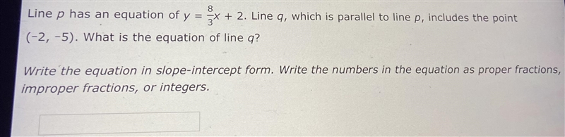 Line p has an equation of y=8/3x+2. Line q, which is parallel to p, includes the point-example-1