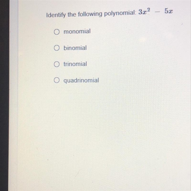 A monomial B binomial C trinomial D quadrinminal-example-1