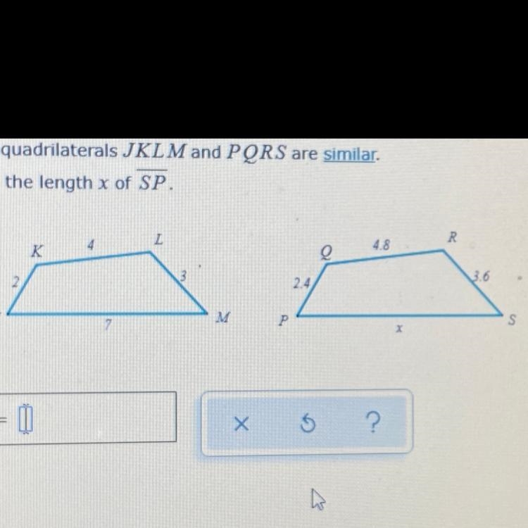 The quadrilaterals JKLM and PQRS are similar. Find the length x of SP.-example-1