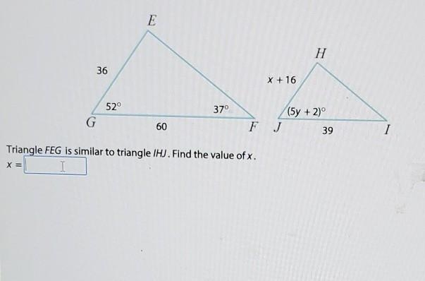 Triangle FEG is similar to triangle IHJ. Find the value of x.​-example-1