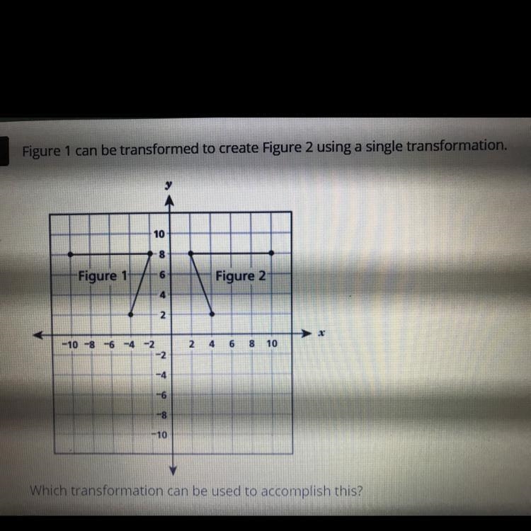 Which transformation can be used to accomplish this? A. Dilation B. Rotation C. Reflection-example-1