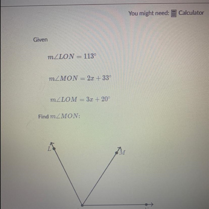 Given: m∠LON=113° m∠LOM=3x+20 ° m∠MON=2x+33° Find ∠MON-example-1