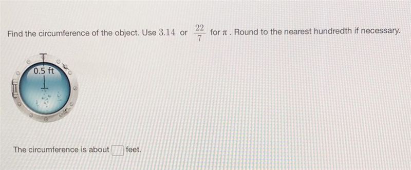 Find the circumference of the object. Use 3.14 or 22/7 for . Round to the nearest-example-1