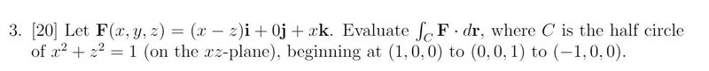 Let F(x,y,z) = (x−z)i+ 0j+xk. Evaluate ∫CF·dr, where C is the half circle of x^2+z-example-1