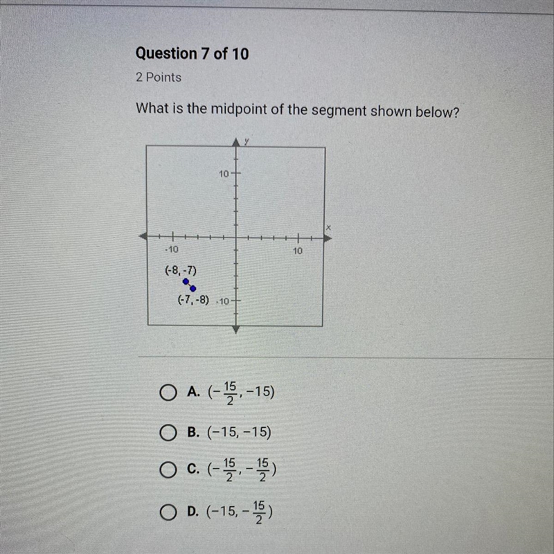 What is the midpoint of the segment shown below? A. (-15/2, -15) B. (-15, -15) C. (-15/2, -15/2) D-example-1