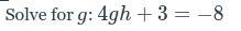 Solve for g: 4gh+3=−8-example-1