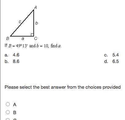 If b=49 degrees 13' and b=10 find a-example-1