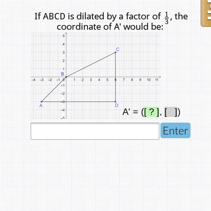 If abcd is dilated by a factor of 1/3 the coordinate of A would be?-example-1