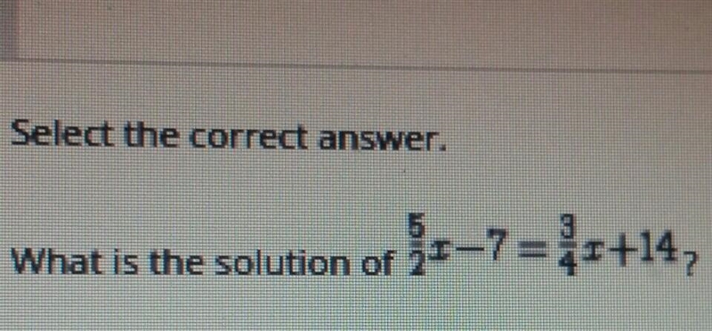 What is 5/2x-7=3/4x+14? help please ​-example-1