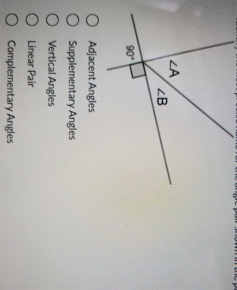 Identify the most precise name for the angle pair shown in the picture. 1. Adjacent-example-1