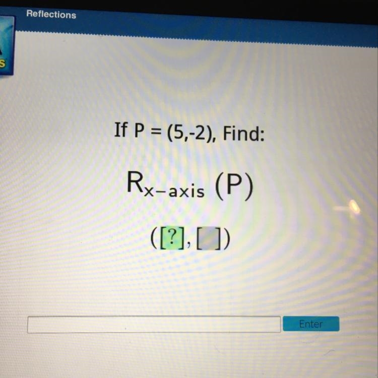 If P = (5,-2), Find: Rx-axis (P) ([?], []).-example-1