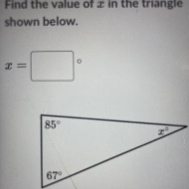 Find the value of x in the triangle shown below. X 85 67-example-1