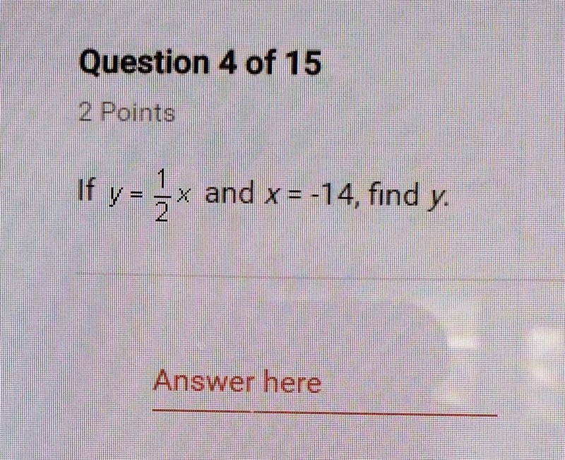 If y= 1/2x and x= - 14, find y PLS HELPPPP​-example-1