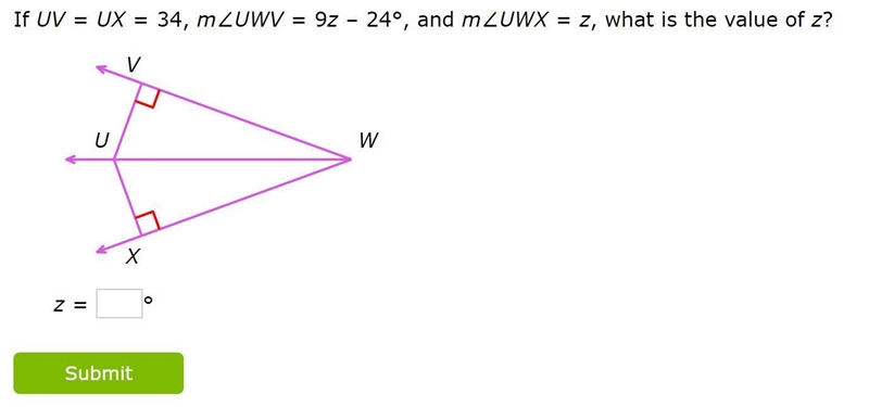 PLEASE HELP!!!!!!!!!! If UV = UX = 34, m∠UWV= 9z–24°, and m∠UWX=z, what is the value-example-1