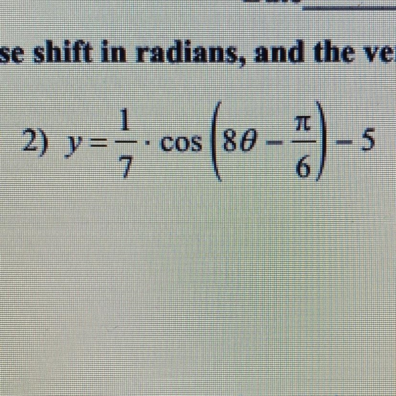 Find the amplitude, the period in radians, the phase shift in radians and the vertical-example-1