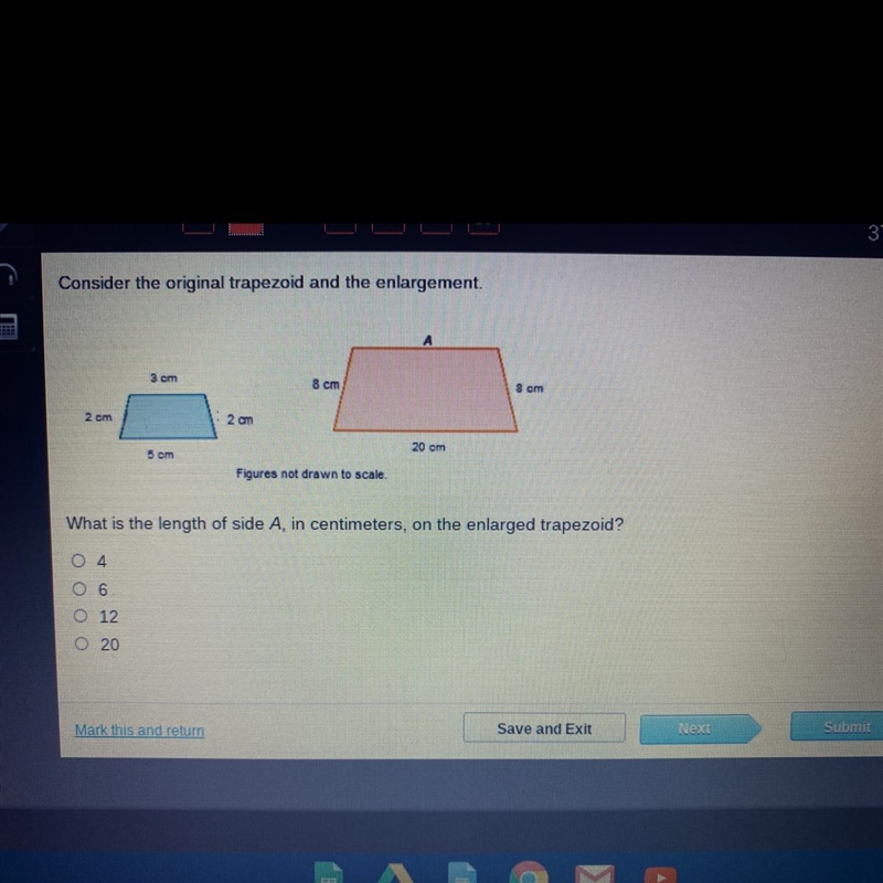 What is the length of side A, in centimeters, on the enlarged trapezoid? 4 6 12 20-example-1