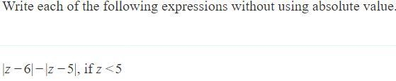 Write each of the following expressions without using absolute value. |z−6|−|z−5|, if-example-1