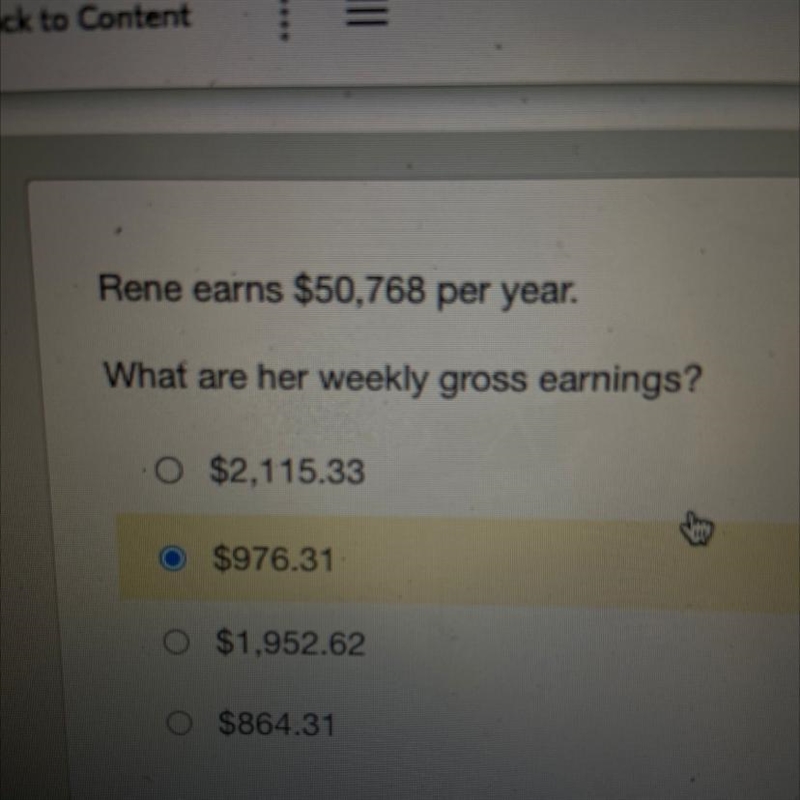 Rene earns $50,768 per year. What are her weekly gross earnings?-example-1