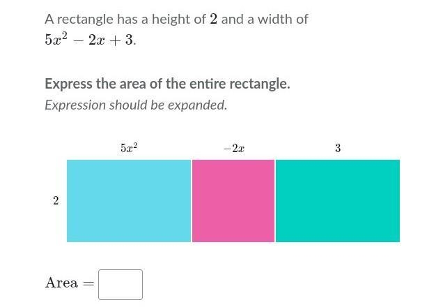 A rectangle has a height of 2 and a width of 5x^2-2x+3x Express the area of the entire-example-1